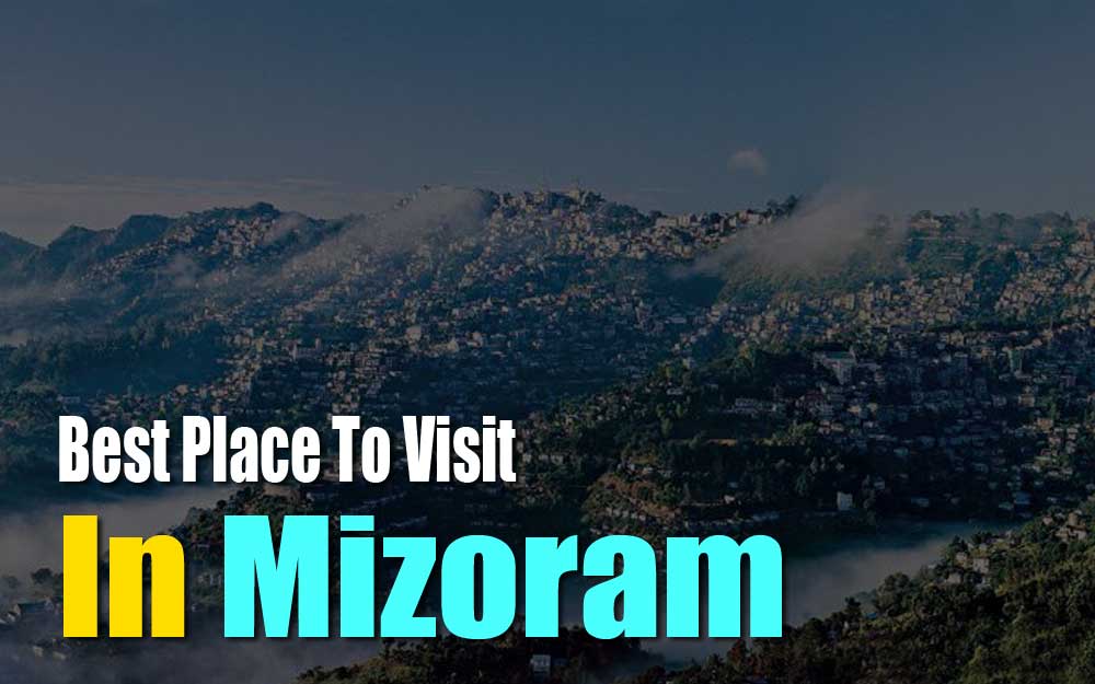 6 Best Places To Visit in Mizoram You must see on Your Next Trip in 2024!!