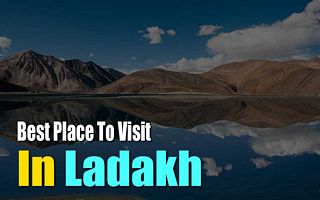 Best Places To Visit in Ladakh You must see on Your Next Trip!!